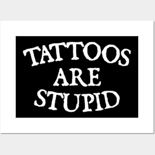 Tattoos are stupid Posters and Art